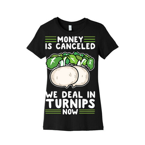 Money Is Canceled, We Deal In Turnips Now Womens T-Shirt