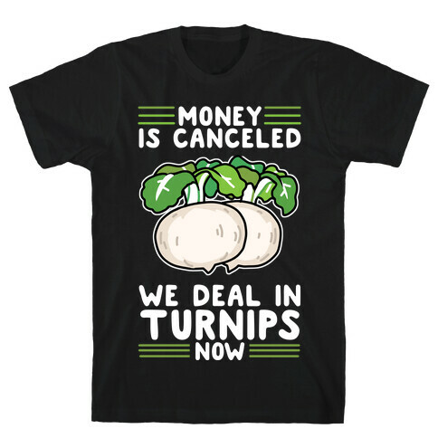 Money Is Canceled, We Deal In Turnips Now T-Shirt