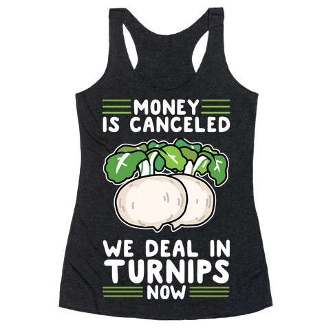 Money Is Canceled, We Deal In Turnips Now Racerback Tank Top