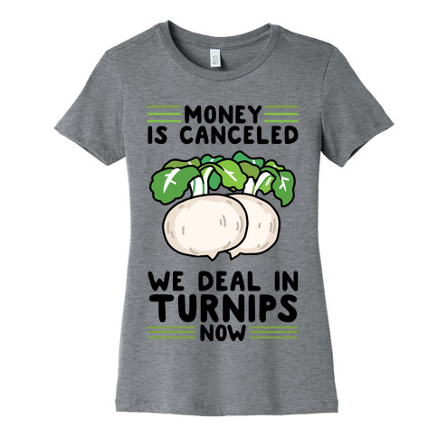 Money Is Canceled, We Deal In Turnips Now Womens T-Shirt