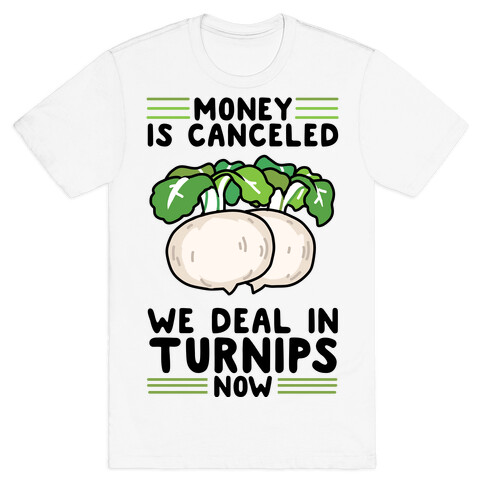 Money Is Canceled, We Deal In Turnips Now T-Shirt