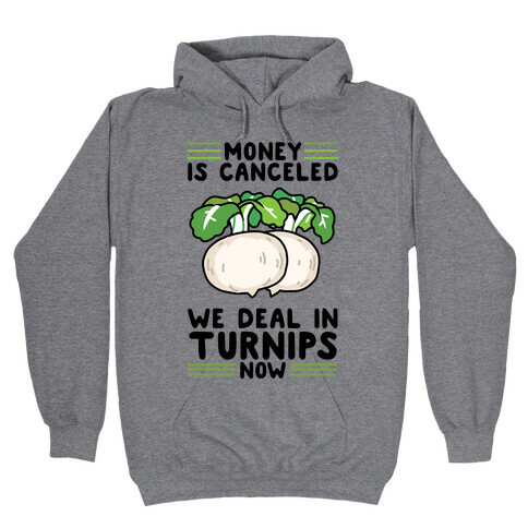 Money Is Canceled, We Deal In Turnips Now Hooded Sweatshirt