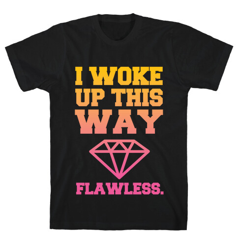 I Woke Up This Way, Flawless  T-Shirt