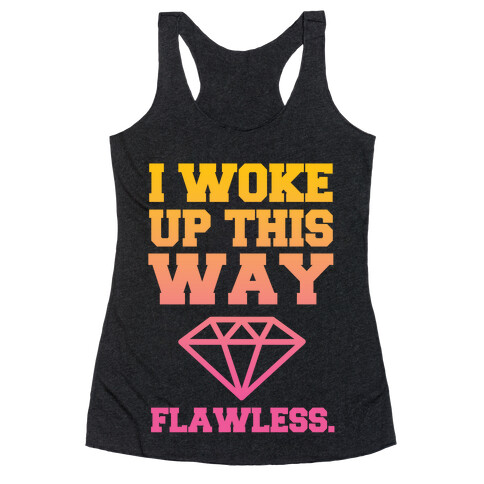 I Woke Up This Way, Flawless  Racerback Tank Top