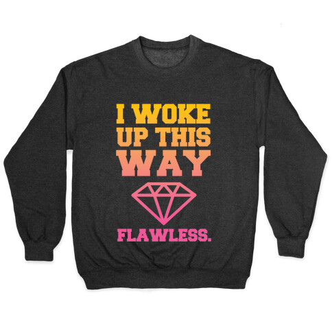 I Woke Up This Way, Flawless  Pullover