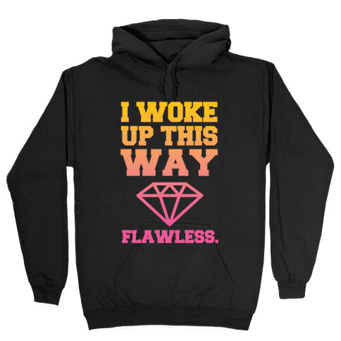 I Woke Up This Way, Flawless  Hooded Sweatshirt