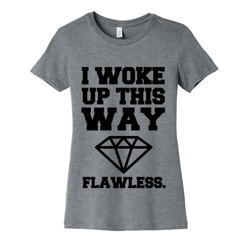 I Woke Up This Way, Flawless  Womens T-Shirt