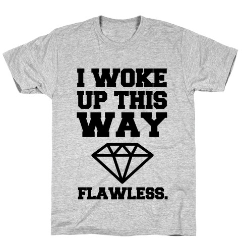 I Woke Up This Way, Flawless  T-Shirt