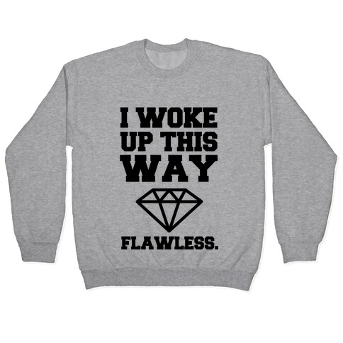 I Woke Up This Way, Flawless  Pullover