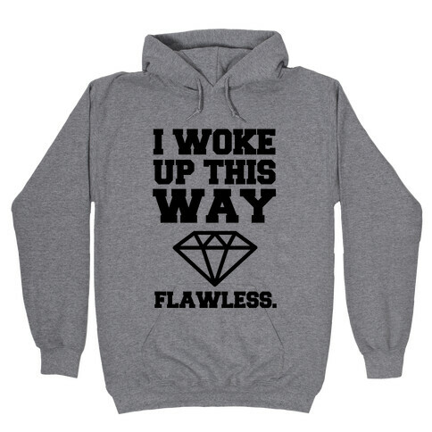 I Woke Up This Way, Flawless  Hooded Sweatshirt