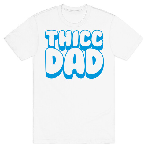 Thicc Dad  T-Shirt