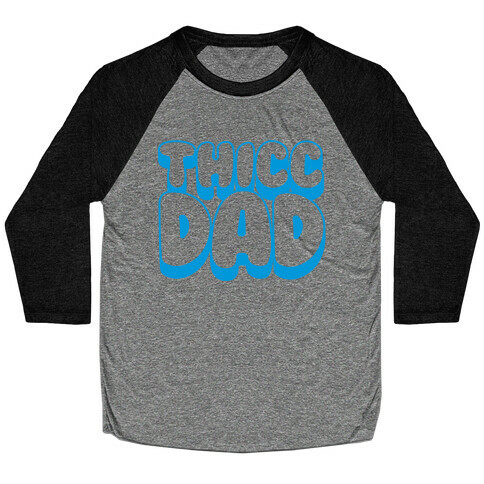 Thicc Dad  Baseball Tee