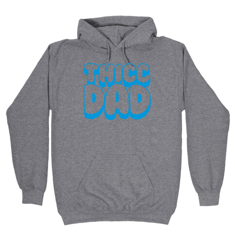 Thicc Dad  Hooded Sweatshirt