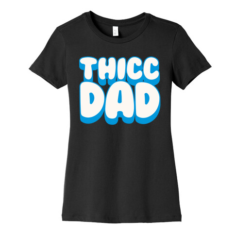 Thicc Dad White Print Womens T-Shirt