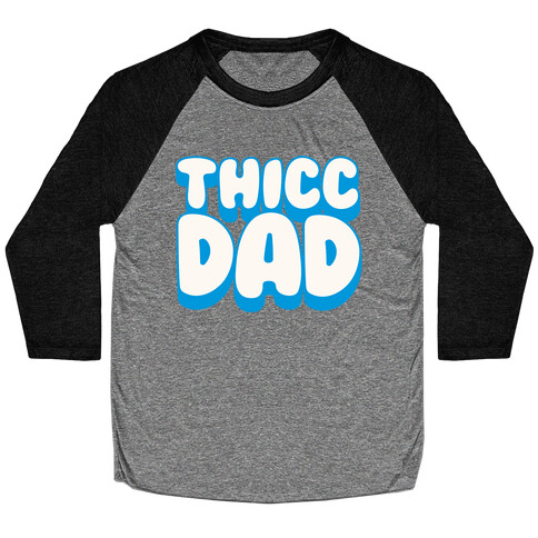 Thicc Dad White Print Baseball Tee