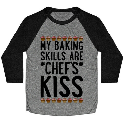 My Baking Skills Are Chef's Kiss Baseball Tee