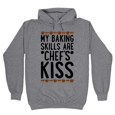 My Baking Skills Are Chef's Kiss Hooded Sweatshirt
