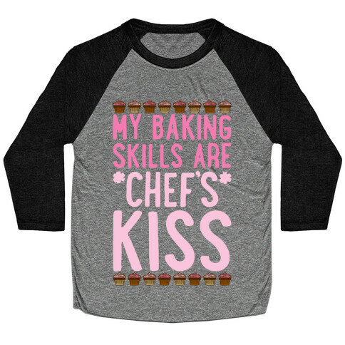 My Baking Skills Are Chef's Kiss Baseball Tee