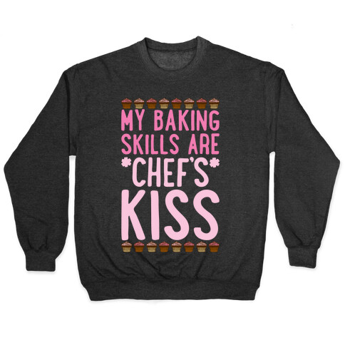 My Baking Skills Are Chef's Kiss Pullover