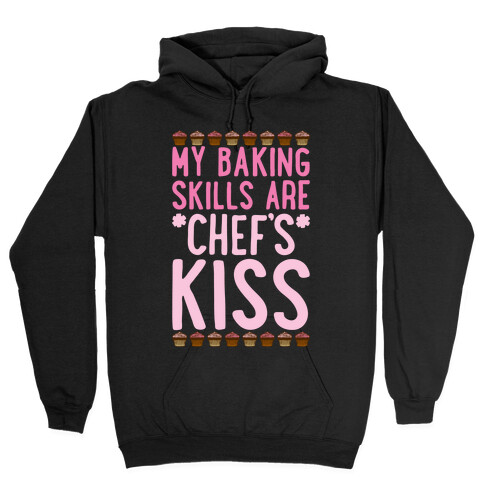 My Baking Skills Are Chef's Kiss Hooded Sweatshirt