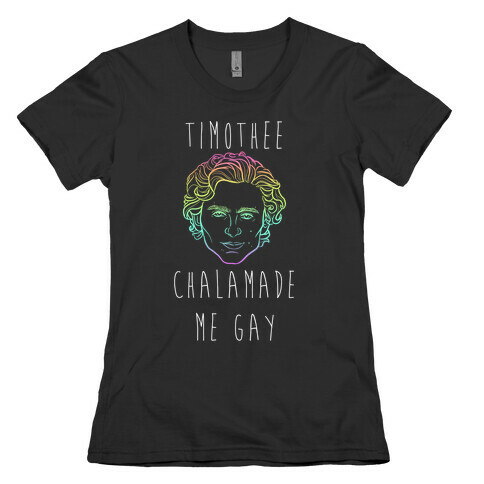 Timothee Chalamet Made Me Gay Womens T-Shirt