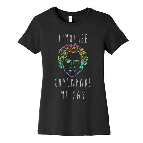 Timothee Chalamet Made Me Gay Womens T-Shirt