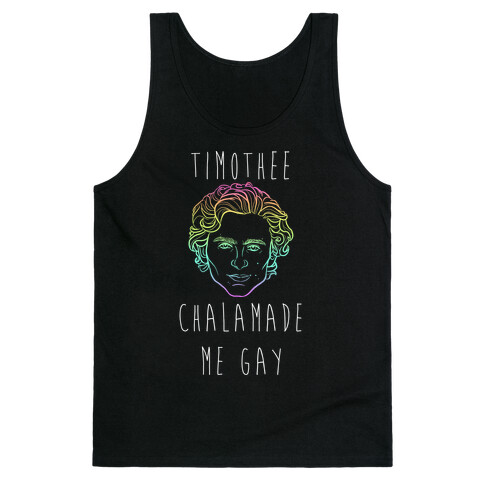 Timothee Chalamet Made Me Gay Tank Top