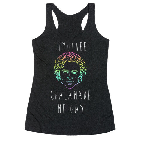 Timothee Chalamet Made Me Gay Racerback Tank Top