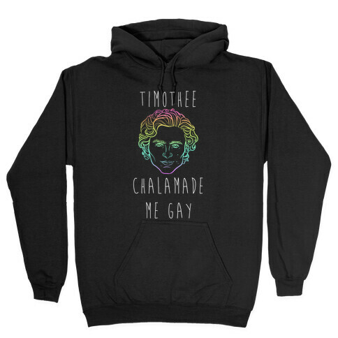 Timothee Chalamet Made Me Gay Hooded Sweatshirt