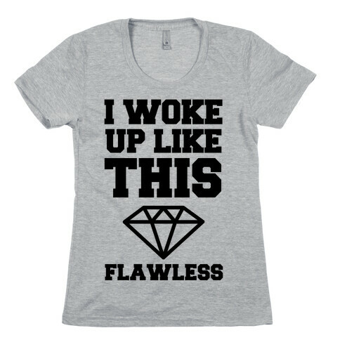 I Woke Up Like This Flawless Womens T-Shirt