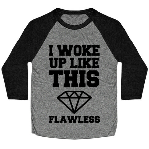 I Woke Up Like This Flawless Baseball Tee