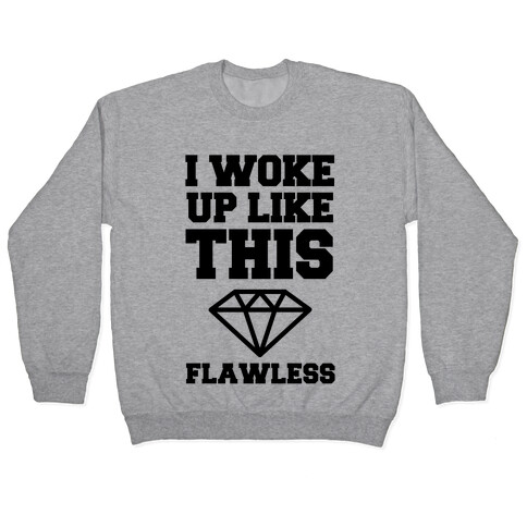 I Woke Up Like This Flawless Pullover