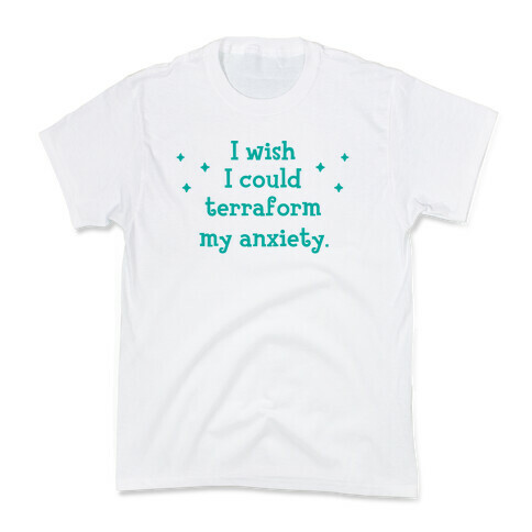 I Wish I Could Terraform My Anxiety Kids T-Shirt