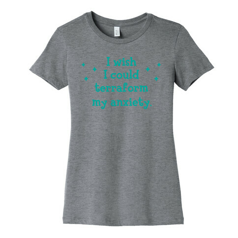 I Wish I Could Terraform My Anxiety Womens T-Shirt