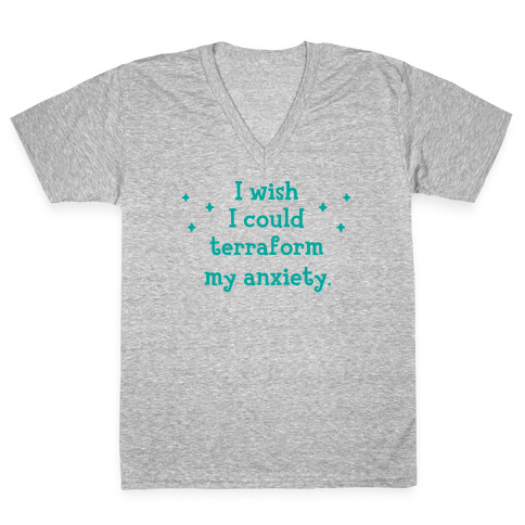 I Wish I Could Terraform My Anxiety V-Neck Tee Shirt