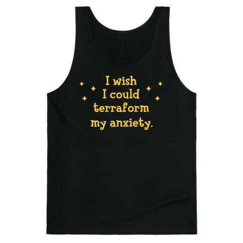 I Wish I Could Terraform My Anxiety Tank Top