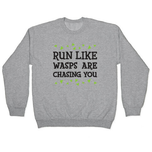 Run Like Wasps Are Chasing You Pullover