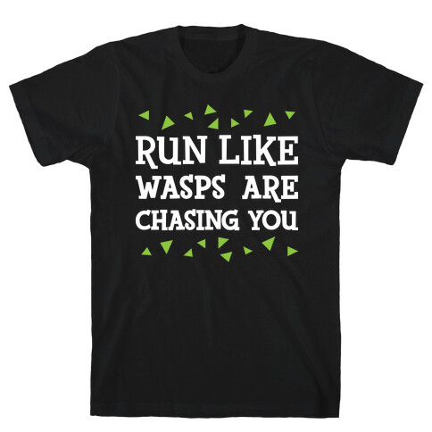 Run Like Wasps Are Chasing You T-Shirt