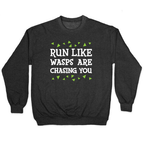 Run Like Wasps Are Chasing You Pullover