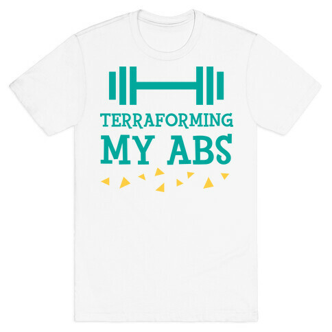 Terraforming My Abs T-Shirt