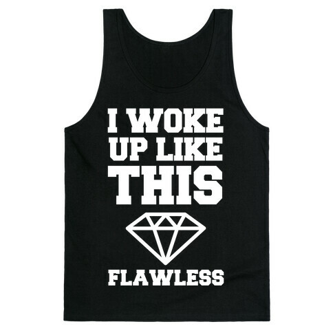 I Woke Up Like This Flawless Tank Top