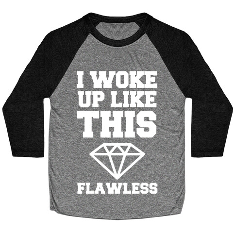 I Woke Up Like This Flawless Baseball Tee