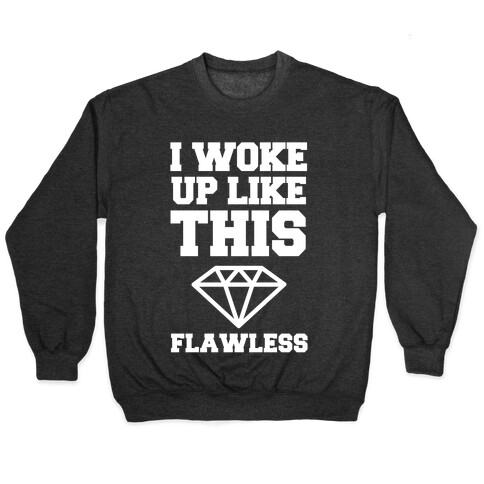 I Woke Up Like This Flawless Pullover