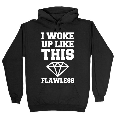 I Woke Up Like This Flawless Hooded Sweatshirt