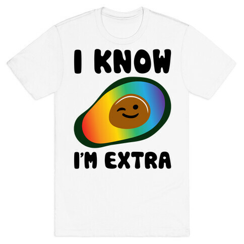 I Know I'm Extra Avocado Pride  T-Shirt