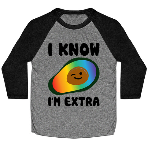 I Know I'm Extra Avocado Pride  Baseball Tee