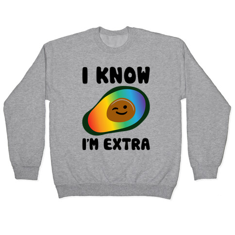 I Know I'm Extra Avocado Pride  Pullover