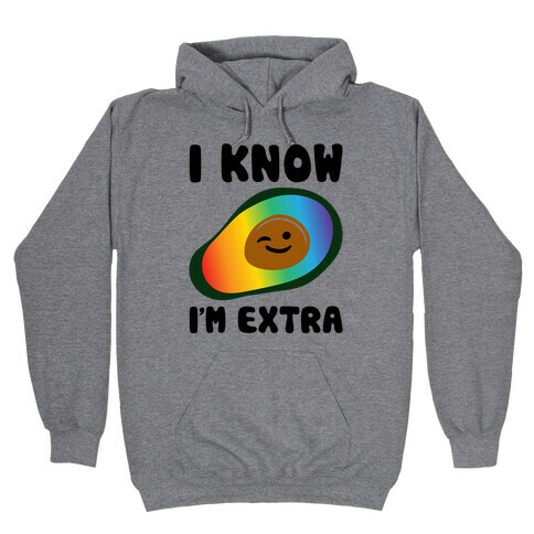 I Know I'm Extra Avocado Pride  Hooded Sweatshirt