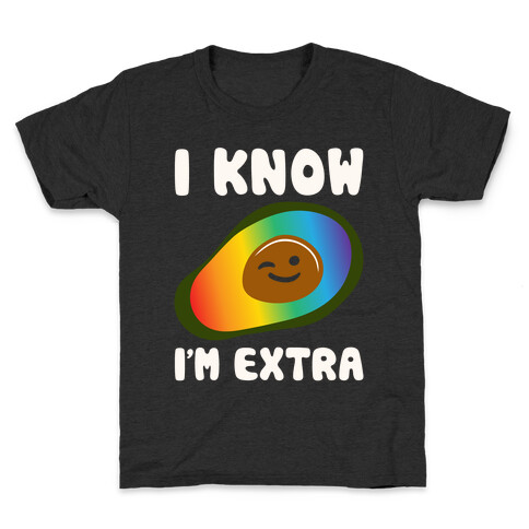 I Know I'm Extra Avocado Pride White Print Kids T-Shirt