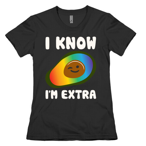 I Know I'm Extra Avocado Pride White Print Womens T-Shirt